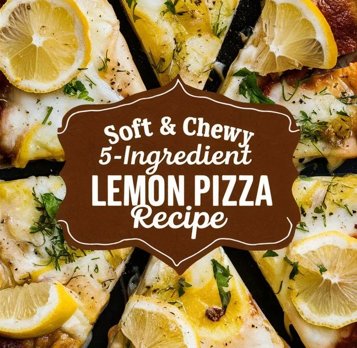 Soft & Chewy 5-Ingredient Lemon Pizza Recipe