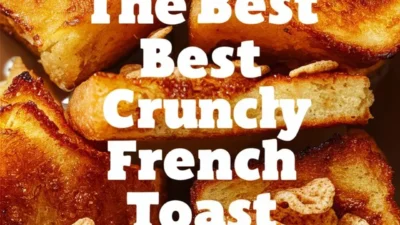 “The Best Crunchy French Toast”